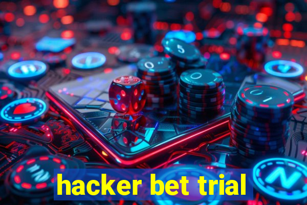 hacker bet trial