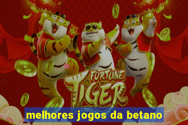 melhores jogos da betano