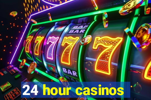 24 hour casinos