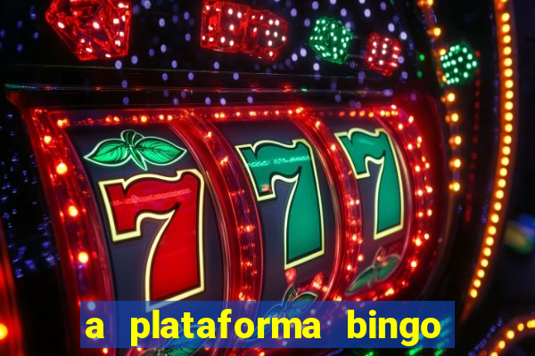 a plataforma bingo slots é confiável