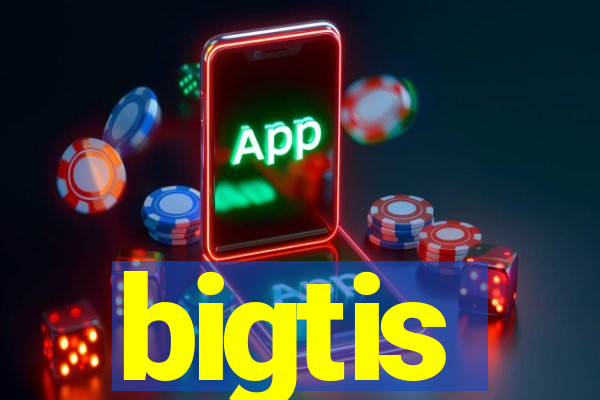 bigtis