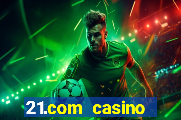 21.com casino online slots machines