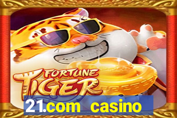 21.com casino online slots machines