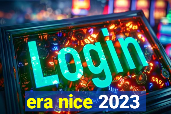 era nice 2023