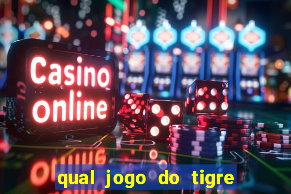 qual jogo do tigre que da dinheiro