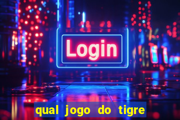 qual jogo do tigre que da dinheiro