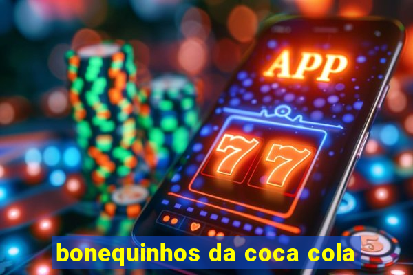 bonequinhos da coca cola