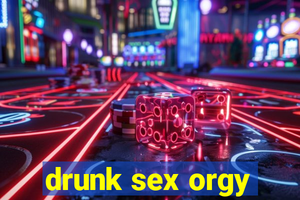 drunk sex orgy