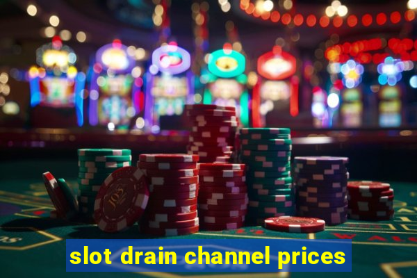 slot drain channel prices