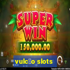 vulc茫o slots