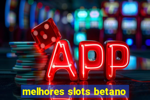 melhores slots betano