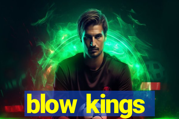 blow kings