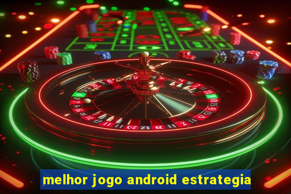 melhor jogo android estrategia