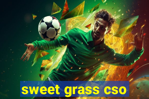 sweet grass cso