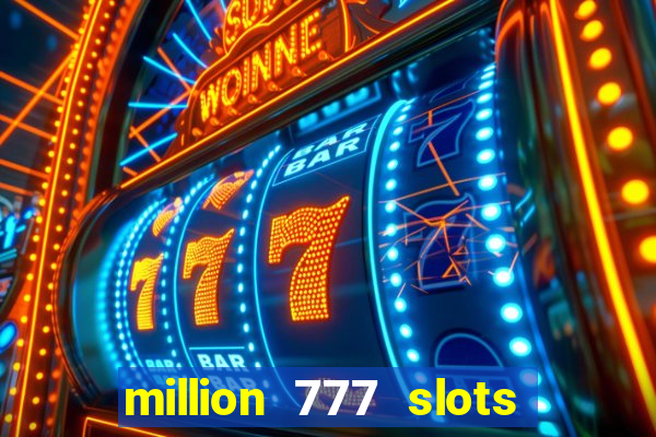 million 777 slots paga mesmo