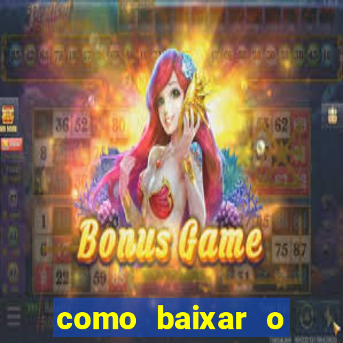 como baixar o aplicativo do jogo do tigre