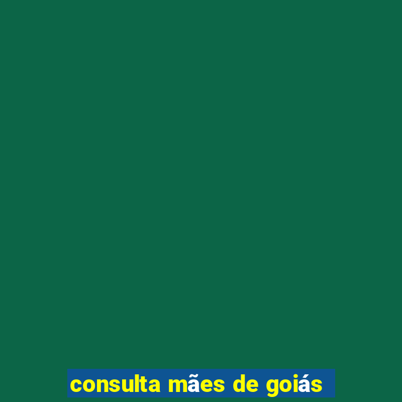 consulta mães de goiás