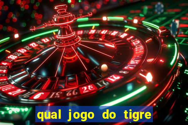 qual jogo do tigre da dinheiro