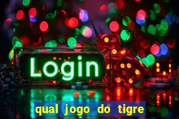 qual jogo do tigre da dinheiro