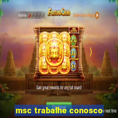 msc trabalhe conosco