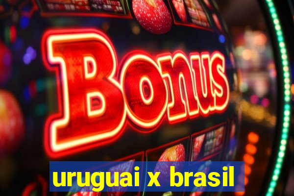 uruguai x brasil