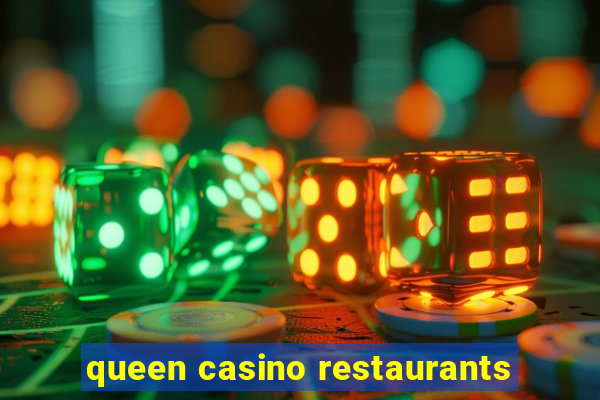 queen casino restaurants