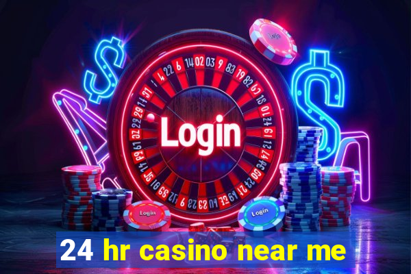 24 hr casino near me