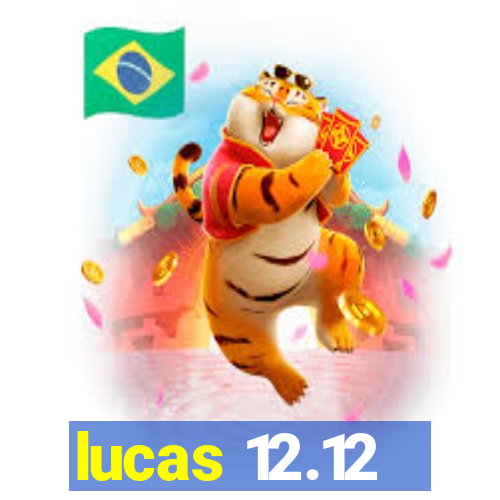 lucas 12.12