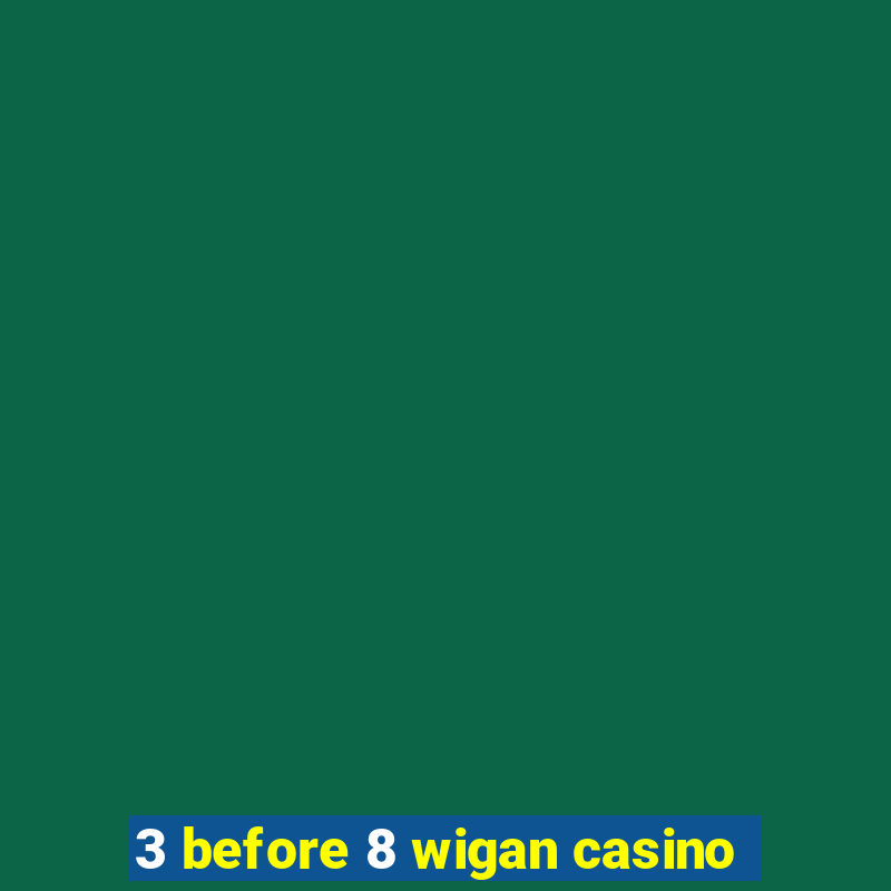 3 before 8 wigan casino