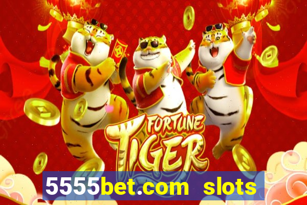 5555bet.com slots marca forte