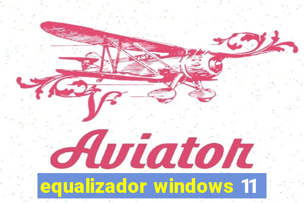 equalizador windows 11