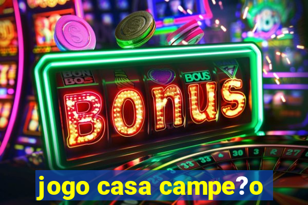 jogo casa campe?o