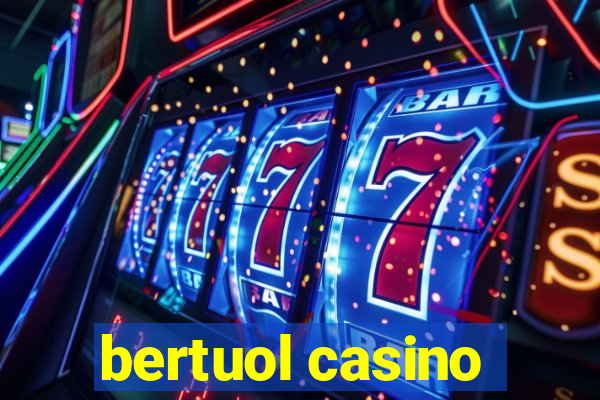 bertuol casino