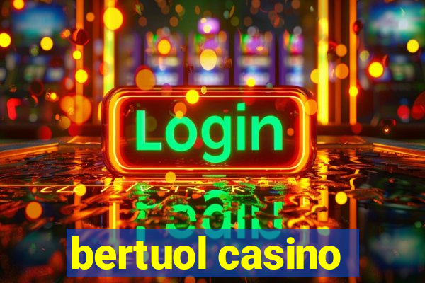 bertuol casino