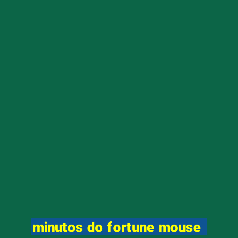 minutos do fortune mouse