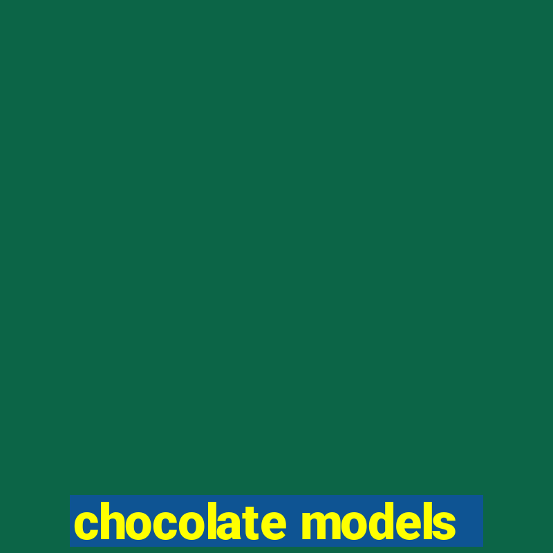 chocolate models