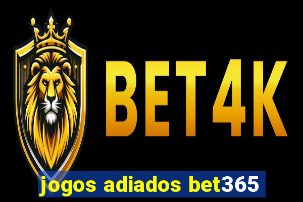 jogos adiados bet365