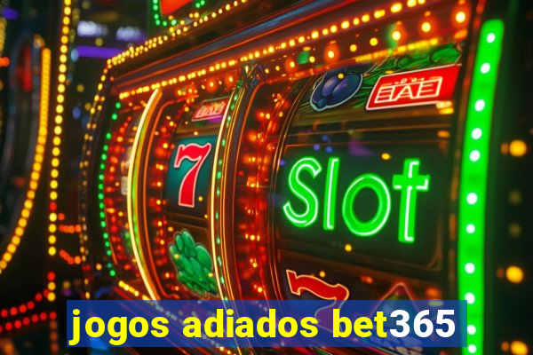 jogos adiados bet365