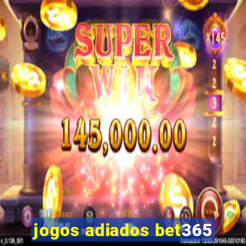 jogos adiados bet365