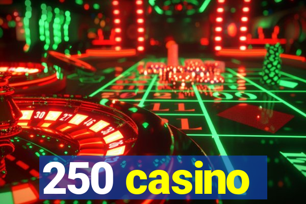 250 casino