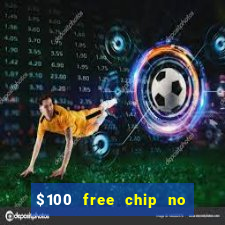 $100 free chip no deposit casino