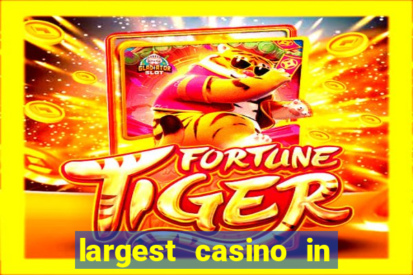 largest casino in the world