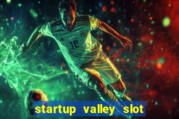 startup valley slot free play