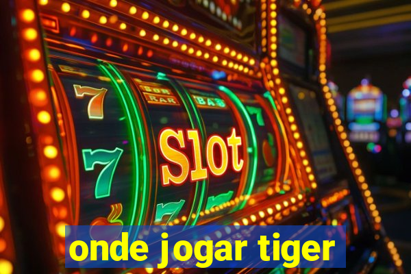 onde jogar tiger