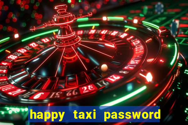 happy taxi password road 96