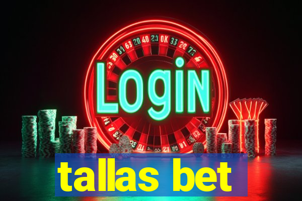 tallas bet