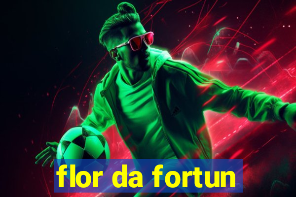 flor da fortun