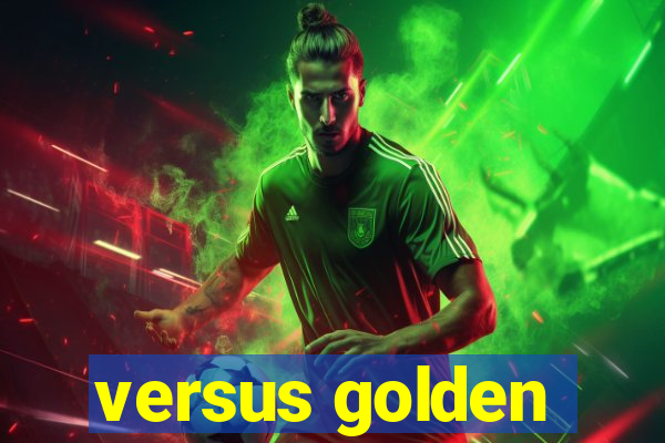 versus golden