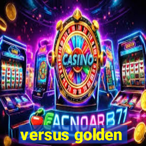 versus golden