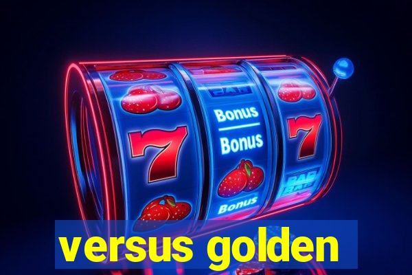 versus golden